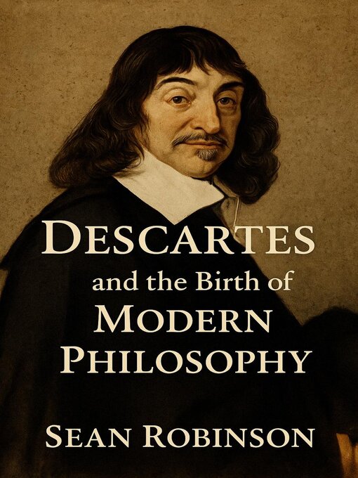 Title details for Descartes and the Birth of Modern Philosophy by Sean Robinson - Available